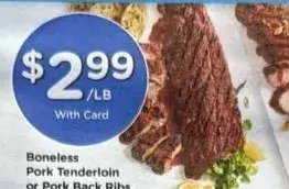 Boneless Pork Tenderloin or Pork Back Ribs