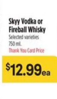 Skyy Vodka or Fireball Whisky