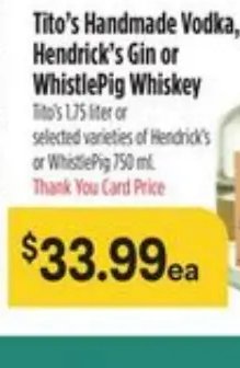 Tito's Handmade Vodka, Hendrick's Gin or WhistlePig Whiskey