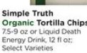 Simple Truth Organic Tortilla Chips or Liquid Death Energy Drink