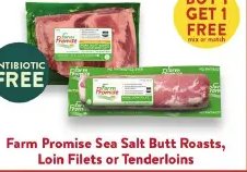 Farm Promise Sea Salt Butt Roasts, Loin Filets or Tenderloins