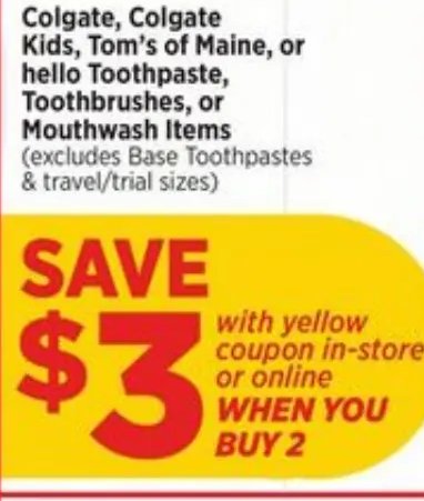 Colgate, Colgate Kids, Tom's of Maine, or hello Toothpaste, Toothbrushes, or Mouthwash Items