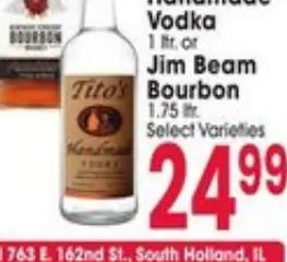 Tito's Handmade Vodka or Jim Beam Bourbon