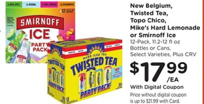 New Belgium, Twisted Tea, Topo Chico, Mike's Hard Lemonade or Smirnoff Ice