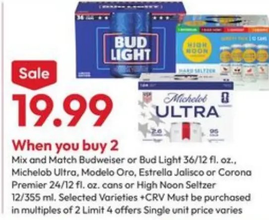 Budweiser or Bud Light 36/12 fl. oz., Michelob Ultra, Modelo Oro, Estrella Jalisco or Corona Premier 24/12 fl. oz. cans or High Noon Seltzer 12/355 ml.